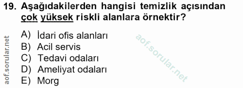 19. soru: Aşağıdakilerden hangisi temizlik açısından çok yüksek riskli alanlara örnektir? A) İdari ofis alanları B) Acil servis…