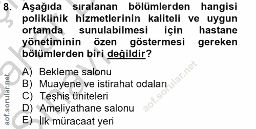 8. soru: • Aşağıda sıralanan bölümlerden hangisi poliklinik hizmetlerinin kaliteli ve uygun ortamda sunulabilmesi için hastane…