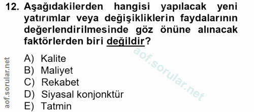 12. soru: Aşağıdakilerden hangisi yapılacak yeni yatırımlar veya değişikliklerin faydalarının değerlendirilmesinde göz önüne al…