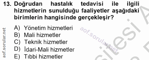 13. soru: Doğrudan hastalık tedavisi ile ilgili hizmetlerin sunulduğu faaliyetler aşağıdaki birimlerin hangisinde gerçekleşir?…