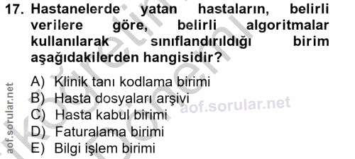 17. soru: Hastanelerde yatan hastaların, belirli verilere göre, belirli algoritmalar kullanılarak • sınıflandırıldığı birim aşa…