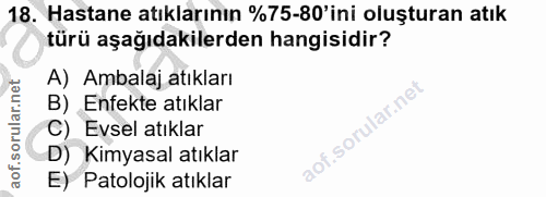 18. soru: Hastane atıklarının %75-80'ini oluşturan atık türü aşağıdakilerden hangisidir? A) Ambalaj atıkları B) Enfekte atıklar…