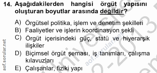 14. soru: Aşağıdakilerden hangisi örgüt yapısını oluşturan boyutlar arasında değildir? A) Örgütsel politika, işlem ve denetim ş…