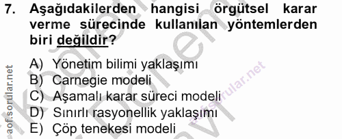 7. soru: Aşağıdakilerden hangisi örgütsel karar verme sürecinde kullanılan yöntemlerden biri değildir? A) Yönetim bilimi yakla…