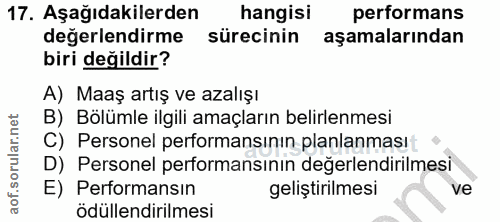 17. soru: Aşağıdakilerden hangisi performans değerlendirme sürecinin aşamalarından biri değildir? A) Maaş artış ve azalışı B) B…