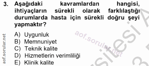 3. soru: Aşağıdaki kavramlardan hangisi, ihtiyaçların sürekli olarak farklılaştığı durumlarda hasta için sürekli doğru şeyi ya…