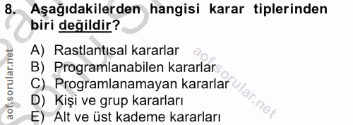 8. soru: Aşağıdakilerden hangisi karar tiplerinden biri değildir? A) Rastlantısal kararlar B) Programlanabilen kararlars C) Pr…