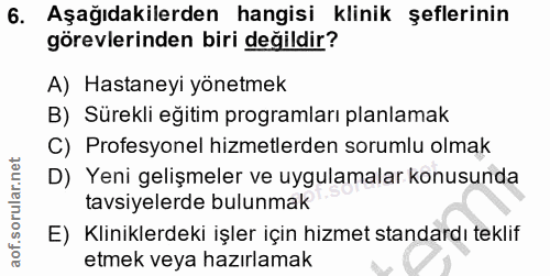 6. soru: Aşağıdakilerden hangisi klinik şeflerinin görevlerinden biri değildir? A) Hastaneyi yönetmek B) Sürekli eğitim progra…