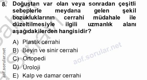 8. soru: Doğuştan var olan veya sonradan çeşitli sebeplerle meydana gelen şekil bozukluklarının cerrahi müdahale ile düzeltilm…