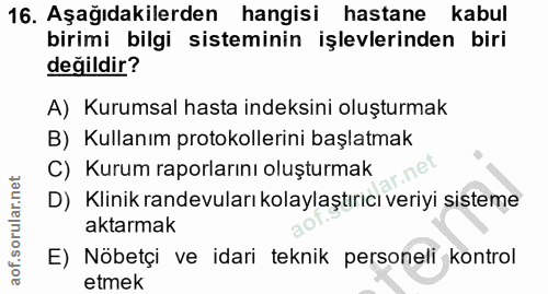 16. soru: Aşağıdakilerden hangisi hastane kabul birimi bilgi sisteminin işlevlerinden biri değildir? A) Kurumsal hasta indeksin…