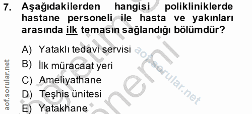 7. soru: Aşağıdakilerden hangisi/ polikliniklerde hastane personeli ile hasta ve yakınları arasında ilk temasın sağlandığı böl…