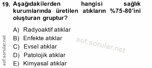 19. soru: Aşağıdakilerden hangisi sağlık kurumlarında üretilen atıkların 1 %75-80'ini oluşturan gruptur? A) Radyoaktif atıklar…