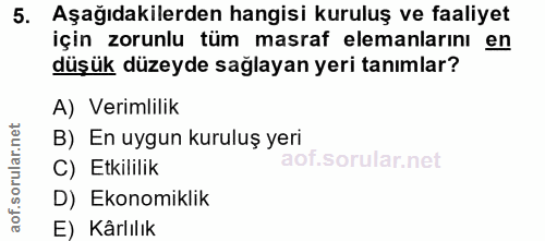 5. soru: Aşağıdakilerden hangisi kuruluş ve faaliyet için zorunlu tüm masraf elemanlarını en düşük düzeyde sağlayan yeri tanım…
