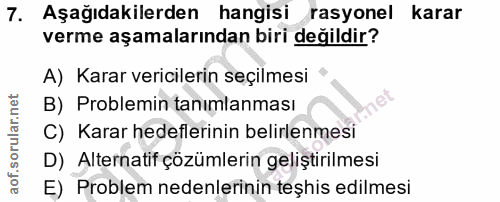 7. soru: Aşağıdakilerden hangisi rasyonel karar verme aşamalarından biri değildir? A) Karar vericilerin seçilmesi B) Problemin…