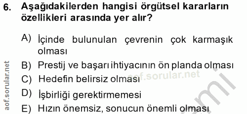 6. soru: Aşağıdakilerden hangisi örgütsel kararların özellikleri arasında yer alır? A) İçinde bulunulan çevrenin çok karmaşık…