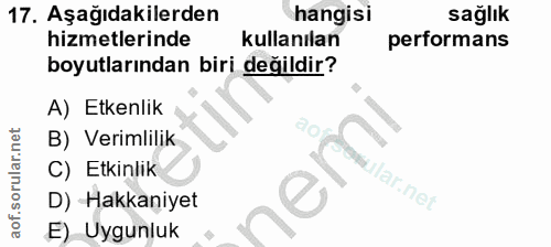 17. soru: Aşağıdakilerden hangisi sağlık hizmetlerinde kullanılan performans boyutlarından biri değildir? A) Etkenlik B) Veriml…