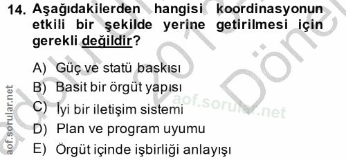 14. soru: Aşağıdakilerden hangisi koordinasyonun etkili bir şekilde yerine getirilmesi için gerekli değildir? A) Güç ve statü b…