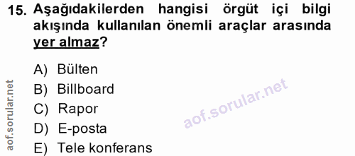 15. soru: Aşağıdakilerden hangisi örgüt içi bilgi akışında kullanılan önemli araçlar arasında yer almaz? A) Bülten B) Billboard…