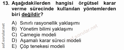 13. soru: Aşağıdakilerden hangisi örgütsel karar verme sürecinde kullanılan yöntemlerden biri değildir? A) Sınırlı rasyonellik…
