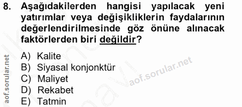 8. soru: Aşağıdakilerden hangisi yapılacak yeni yatırımlar veya değişikliklerin faydalarının değerlendirilmesinde göz önüne al…