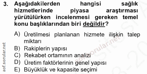 3. soru: Aşağıdakilerden hangisi sağlık hizmetlerinde piyasa araştırması yürütülürken incelenmesi gereken temel konu başlıklar…