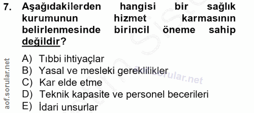 7. soru: Aşağıdakilerden hangisi bir sağlik kurumunun hizmet karmasının belirlenmesinde birincil öneme sahip değildir? A) Tıbb…