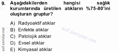 9. soru: Aşağıdakilerden hangisi sağlık kurumlarında üretilen atıkların %75-80'ini oluşturan gruptur? A) Radyoaktif atıklar B)…
