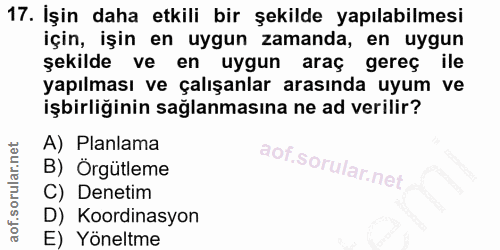 17. soru: İşin daha etkili bir şekilde yapılabilmesi için, işin en uygun zamanda, en uygun şekilde ve en uygun araç gereç ile y…