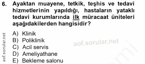 6. soru: Ayaktan muayene, tetkik, teşhis ve tedavi hizmetlerinin yapıldığı, hastaların yataklı tedavi kurumlarında ilk müracaa…
