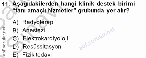 11. soru: Aşağıdakilerden hangi klinik destek birimi "tanı amaçlı hizmetler" grubunda yer alır? A) Radyoterapi B) Anestezi C) E…