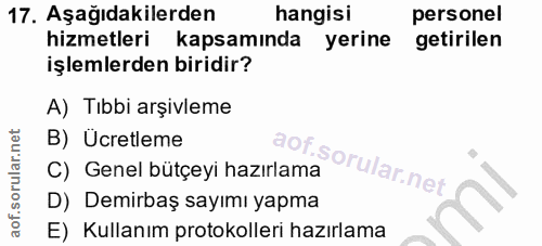 17. soru: Aşağıdakilerden hangisi personel hizmetleri kapsamında yerine getirilen işlemlerden biridir? A) Tıbbi arşivleme B) Úc…