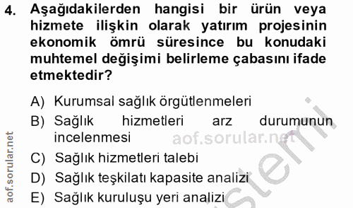 4. soru: Aşağıdakilerden hangisi bir ürün veya hizmete ilişkin olarak yatırım projesinin ekonomik ömrü süresince bu konudaki m…