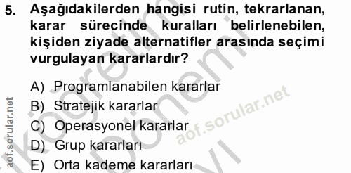 5. soru: Aşağıdakilerden hangisi rutin, tekrarlanan, karar sürecinde kuralları belirlenebilen, kişiden ziyade alternatifler ar…