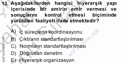 13. soru: Aşağıdakilerden hangisi hiyerarşik yapı içerisinde bir amirin emir vermesi ve sonuçlarını kontrol etmesi biçiminde yü…