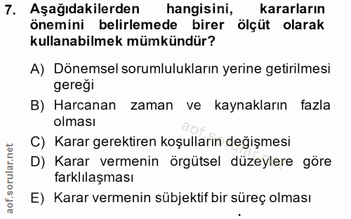 7. soru: Aşağıdakilerden hangisini, kararların önemini belirlemede birer olçüt olarak kullanabilmek mümkündür? A) Dönemsel sor…