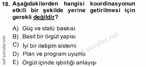 18. soru: Aşağıdakilerden hangisi koordinasyonun etkili bir şekilde yerine getirilmesi için gerekli değildir? A) Güç ve statü b…