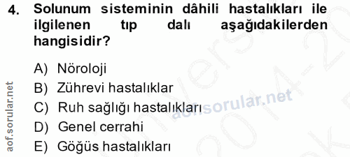 4. soru: Solunum sisteminin dâhili hastalıkları ile ilgilenen tip dalı aşağıdakilerden hangisidir? A) Nöroloji C) Ruh sağlığı…