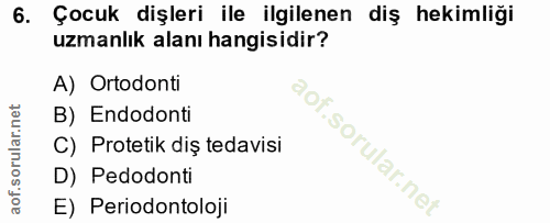 6. soru: Çocuk dişleri ile ilgilenen diş hekimliği uzmanlık alanı hangisidir? A) Ortodonti B) Endodonti C) Protetik diş tedavi…