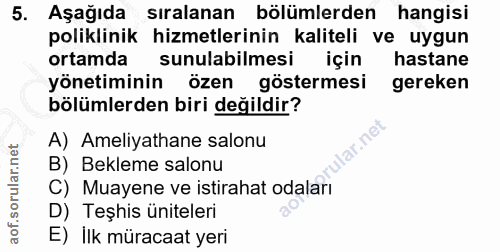 5. soru: Aşağıda sıralanan bölümlerden hangisi poliklinik hizmetlerinin kaliteli ve uygun ortamda sunulabilmesi için hastane y…