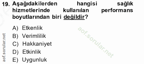 19. soru: Aşağıdakilerden hangisi sağlık hizmetlerinde kullanılan performans boyutlarından biri değildir? A) Etkenlik B) Veriml…