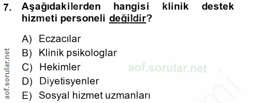 7. soru: Aşağıdakilerden hangisi klinik destek hizmeti personeli değildir? A) Eczacılar B) Klinik psikologlar C) Hekimler D) D…