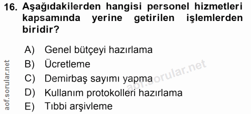 16. soru: Aşağıdakilerden hangisi personel hizmetleri kapsamında yerine getirilen işlemlerden biridir? A) Genel bütçeyi hazırla…