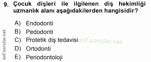 9. soru: Çocuk dişleri ile ilgilenen diş hekimliği uzmanlık alanı aşağıdakilerden hangisidir? A) Endodonti B) Pedodonti C) Pro…