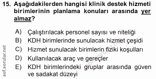 15. soru: Aşağıdakilerden hangisi klinik destek hizmeti birimlerinin planlama konuları arasında yer almaz? A) Çalıştırılacak pe…
