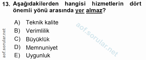 13. soru: Aşağıdakilerden hangisi hizmetlerin dört önemli yönü arasında yer almaz? A) Teknik kalite B) Verimlilik C) Büyüklük D…