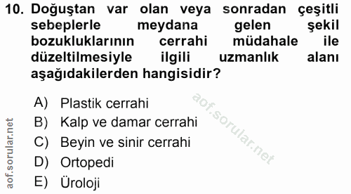 10. soru: Doğuştan var olan veya sonradan çeşitli sebeplerle meydana gelen şekil bozukluklarının cerrahi müdahale ile düzeltilm…