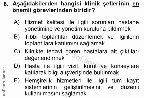 6. soru: Aşağıdakilerden hangisi klinik şeflerinin en önemli görevlerinden biridir? A) Hizmet kalitesi ile ilgili sorunları ha…