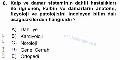8. soru: Kalp ve damar sisteminin dahili hastalıkları ile ilgilenen, kalbin ve damarların anatomi, fizyoloji ve patolojisini i…