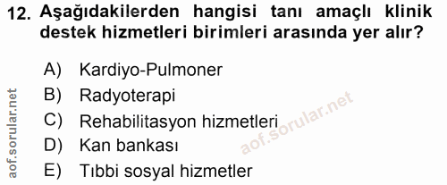 12. soru: Aşağıdakilerden hangisi tanı amaçlı klinik destek hizmetleri birimleri arasında yer alır? A) Kardiyo-Pulmoner B) Rady…