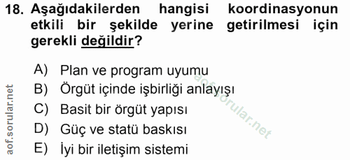 18. soru: Aşağıdakilerden hangisi koordinasyonun etkili bir şekilde yerine getirilmesi için gerekli değildir? A) Plan ve progra…